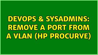 DevOps & SysAdmins: Remove a port from a VLAN (HP ProCurve) (2 Solutions!!)