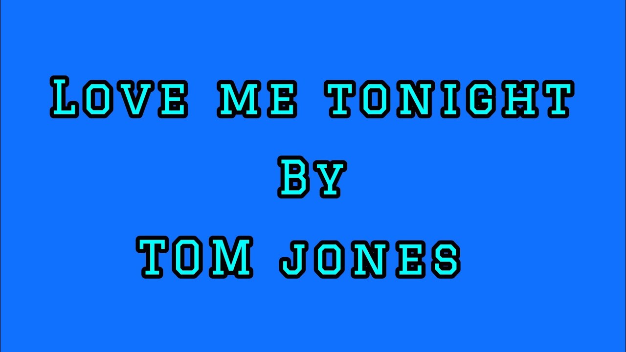 TOM JONES/LOVE ME TONIGHT/lyrics YouTube