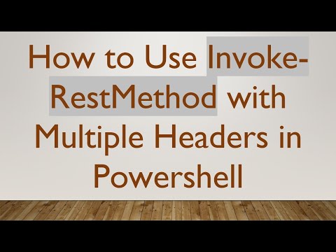 How to Use Invoke-RestMethod with Multiple Headers in Powershell
