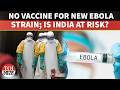 WHO Declares Ebola Emergency | Deadly New Strain Sparks Global Fear | Is India Prepared?