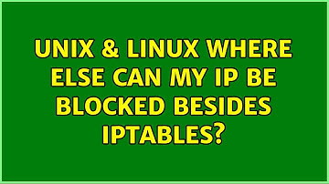 Unix & Linux: Where else can my IP be blocked besides iptables?