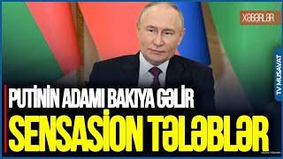 Putinin adamı Bakıya gəlir: SENSASİON tələblər, münasibətlər PİK həddə - &quot;Ana Xəbər&quot;