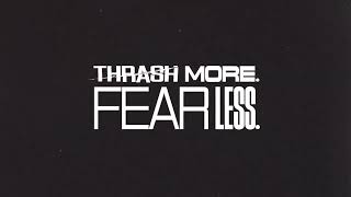 Thrash More, Fear Less to Win!