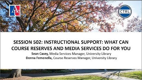 SESSION 502: INSTRUCTIONAL SUPPORT: WHAT CAN COURSE RESERVES AND MEDIA SERVICES DO FOR YOU