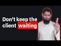 Don't keep the clients waiting, do this instead
