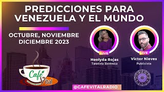 PREDICCIONES PARA VENEZUELA Y EL MUNDO: OCTUBRE, NOVIEMBRE Y DICIEMBRE 2023  - CAFÉ VITAL