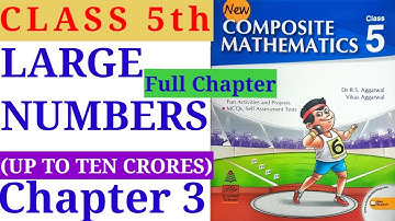 Class 5 Chapter 3 Large Numbers (Up To Ten Crores) New Composite Mathematics R. S. Aggarwal