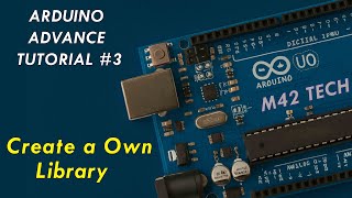 Learn Arduino Create A Own Library Step-by-Step | Advanced Tutorial Ep 3 | M42 TECH