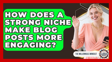 How Does A Strong Niche Make Blog Posts More Engaging? - The Millennials Mindset