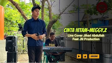 Cinta Hitam Meggy Z Live Cover Jihad Abdullah Feat JN Production