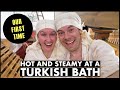 Hot and STEAMY at a Turkish Bath | Our First Time