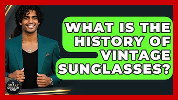 What Is The History Of Vintage Sunglasses? - The Sharp Dressed Gent