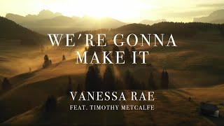 Vanessa Rae - We're Gonna Make It (Official Lyric Video) ft. Timothy Metcalfe