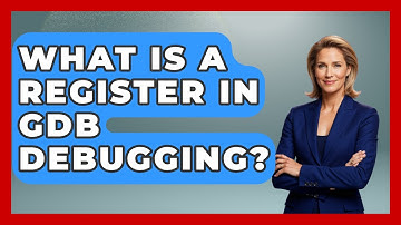 What Is A Register In GDB Debugging? - Learn To Troubleshoot