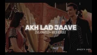 AKH LAD JAAVE [Slowed   Reverb] || MACK'S LOFI ||