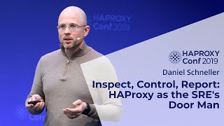 HAProxyConf 2019 - Inspect, Control, Report: HAProxy as the SRE's Door Man by Daniel Schneller
