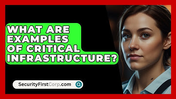 What Are Examples Of Critical Infrastructure? - SecurityFirstCorp.com