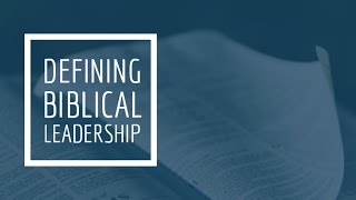 (7) Defining Biblical Leadership - Nehemiah's Example