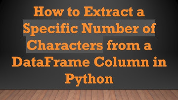 How to Extract a Specific Number of Characters from a DataFrame Column in Python