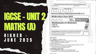 IGCSE Edexcel Maths A Modular | Higher Unit 2 | 4WM2H/01 | June 2025 | Walkthrough