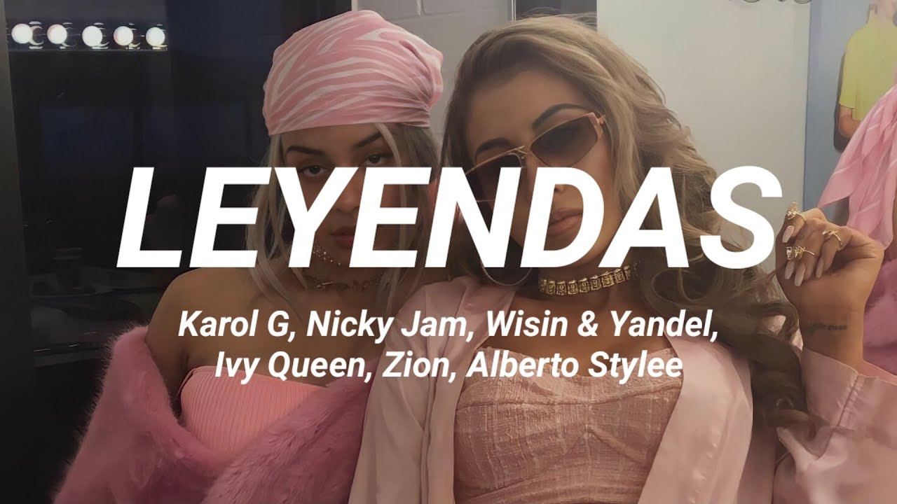 Leyendas - Karol G, Nicky Jam, Wisin & Yandel, Ivy Queen, Zion, Alberto Stylee  ( letra )