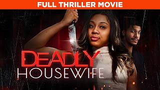 When Love Turns Deadly | Deadly Housewife | Full Thriller Movie