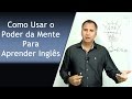 Como Usar o Poder de Sua Mente Para Aprender Inglês