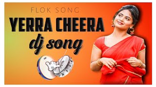 yerra cheera testava dj song || Telugu flok song || newsong