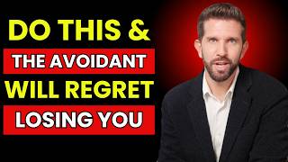 DO THIS & The Avoidant Will REGRET Losing You