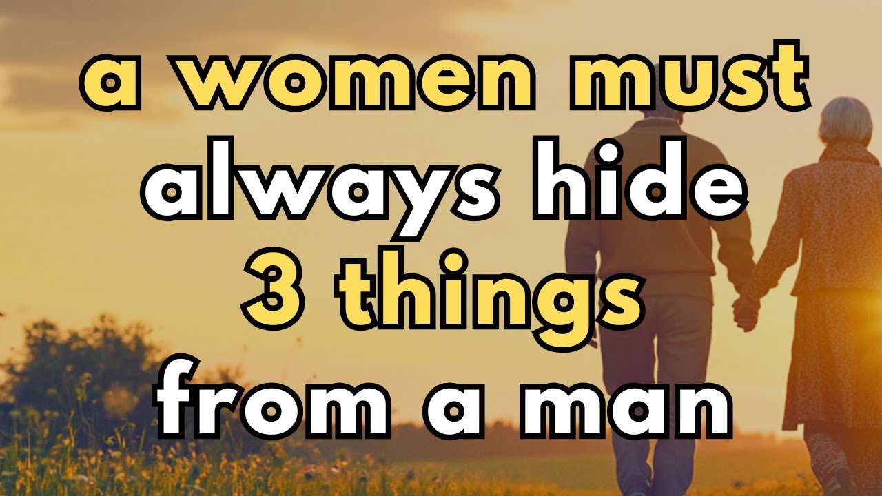 A Woman Must Always Hide These 3 Things from a Man