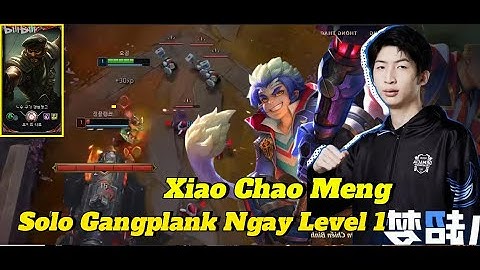 Xiao Chao Meng Cầm Ngộ Không Solo Kill Best Gangplank Đại Cao Thủ Hàn Ngay Level 1