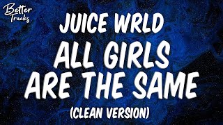 Juice WRLD - All Girls Are The Same (Clean) (Lyrics) 🔥 All Girls Are The Same Clean