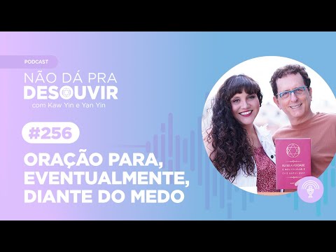 Oração diante do medo #256 | Podcast Não Dá Pra Desouvir - por Kaw Yin e Yan Yin