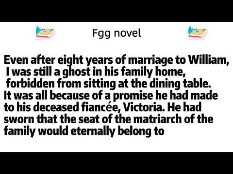 Even after eight years of marriage to William, I was still a ghost in his family home,  forbidden
