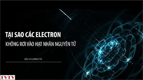 Tại Sao Electron Không Bị Rơi Vào Hạt Nhân Nguyên Tử | Thư Viện Thiên Văn