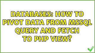 Databases: How to PIVOT data from MSSQL query and Fetch to PHP view