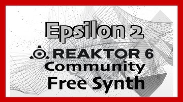 Epsilon 2 - Native Instruments Reaktor Community Library | Free Synth Plugin (2021)