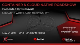 CONTAINER & CLOUD NAITIVE ROADSHOW - PART 1 - Migrating workloads to OpenShift