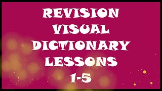 REVISION VISUAL DICTIONARY LESSONS 1-5