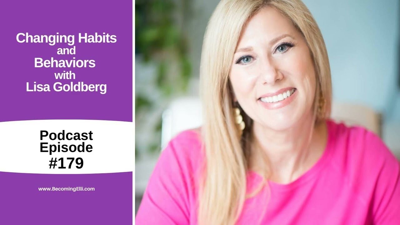 Changing Habits and Behaviors with Lisa Goldberg