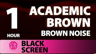 Academic Brown | 1 hr | Brown Noise: A Sonic Wellness Journey | Study, Focus, Calming (Black Screen)