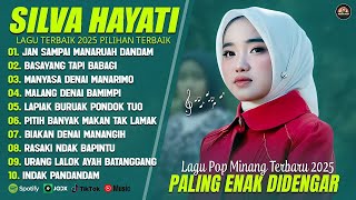 SILVA HAYATI FULL ALBUM TERBAIK (LIRIK) JAN SAMPAI MANARUAH DANDAM - LAGU POP MINANG TERBARU 2025