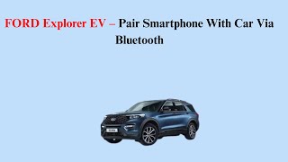 Ford Explorer Ev 2023-Now Pair Smartphone With Car Via Bluetooth