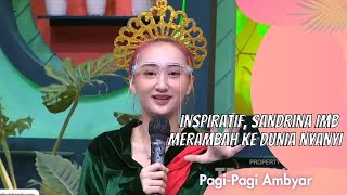 INSPIRATIF, SANDRINA IMB MERAMBAH KE DUNIA NYANYI | PAGI PAGI AMBYAR (16/9/21) P3