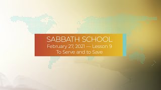 Sabbath School - 2021 Q1 Lesson 9: To Serve and to Save