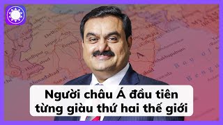 Gautam Adani – Người châu Á đầu tiên từng giàu thứ hai thế giới