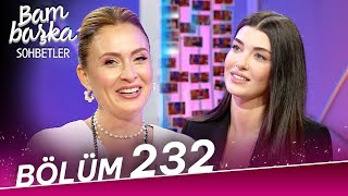 Bambaşka Sohbetler 232. Bölüm - Aslıhan Güner | 