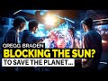 Gregg Braden – Now They Want to Block the Sunlight from Reaching the Earth?