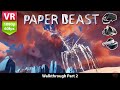 Paper Beast VR 3D Adventure &amp; Exploration Walkthrough Part 2 | Rift, Vive, PSVR | No Commentary