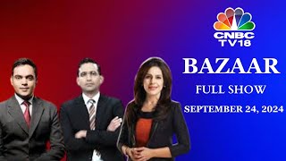 Bazaar: The Most Comprehensive Show On Stock Markets | Full Show | September 24, 2024 | CNBC TV18